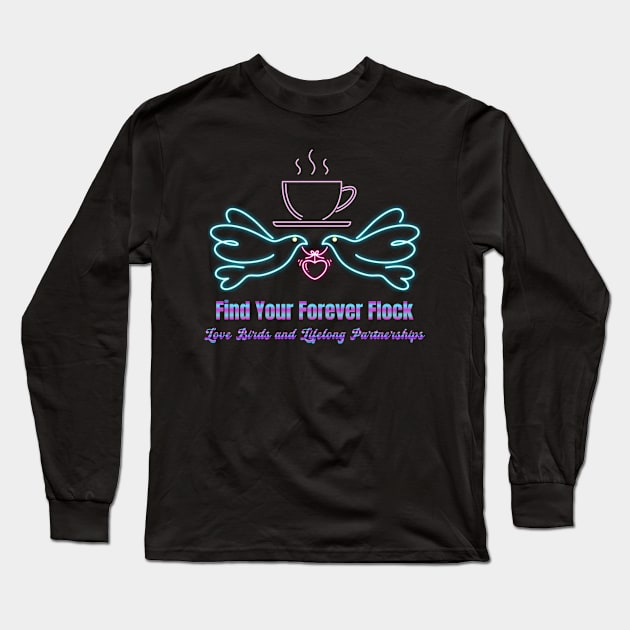 Find Your Forever Flock: Love Birds & Lifelong Partnerships (Coffee and Love Birds Motivation) Long Sleeve T-Shirt by Inspire Me 
